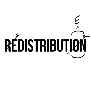 A graphic of the word "REDISTRIBUTION." The "RE" and "ION" are crossed out, and written above "ION" is the letter E, changing the word to "DISTRIBUTE"